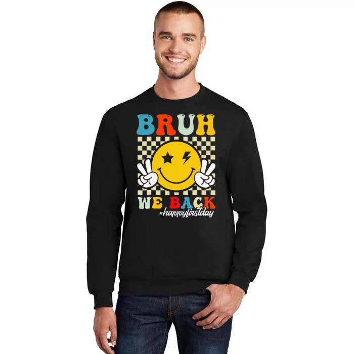 Bruh We Back Happy First Day Of School Teachers Tall Sweatshirt