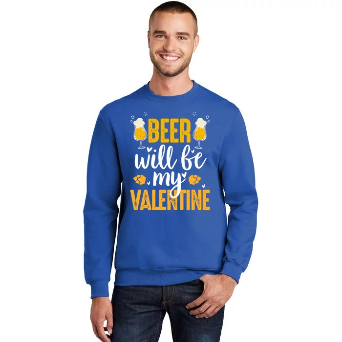 Beer Will Be My Valentine Cool Gift Valentines Day Beer Er Gift Sweatshirt