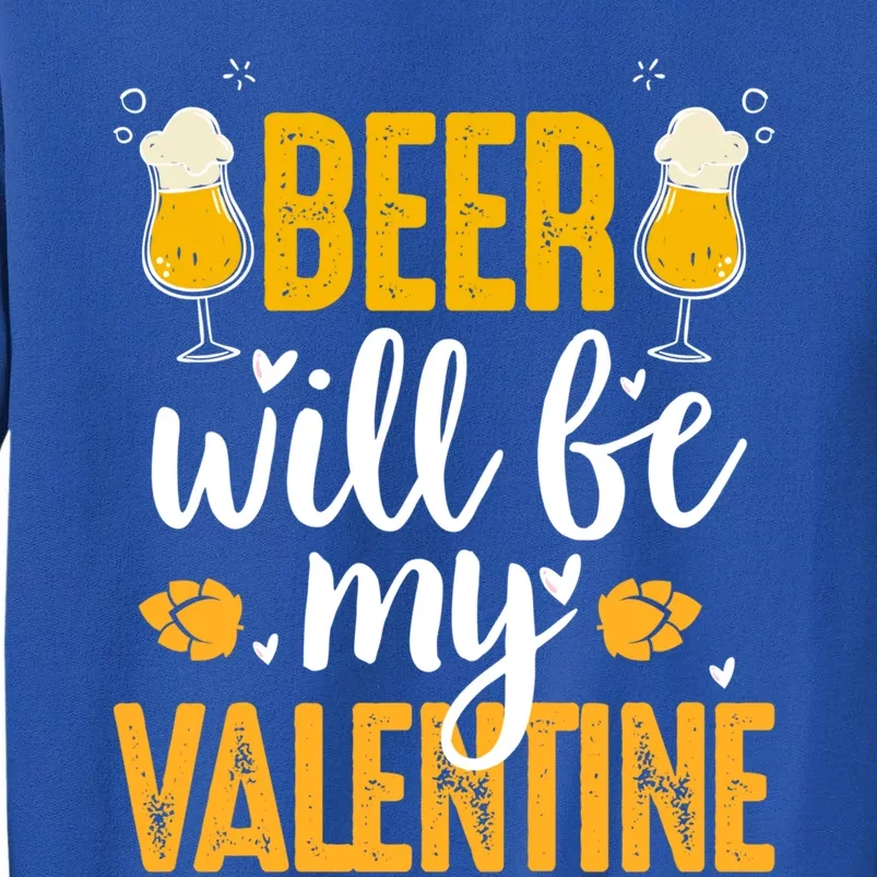 Beer Will Be My Valentine Cool Gift Valentines Day Beer Er Gift Sweatshirt