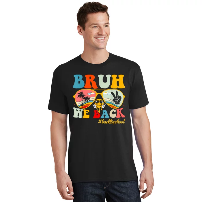 Bruh We Back First Day Of School Back To School For Teachers T-Shirt