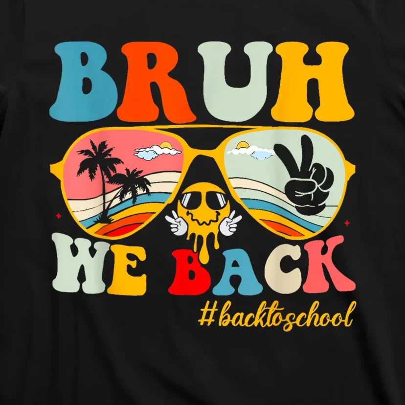 Bruh We Back First Day Of School Back To School For Teachers T-Shirt