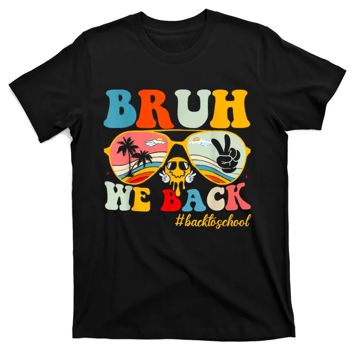 Bruh We Back First Day Of School Back To School For Teachers T-Shirt