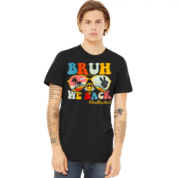 Bruh We Back First Day Of School Back To School For Teachers Premium T-Shirt