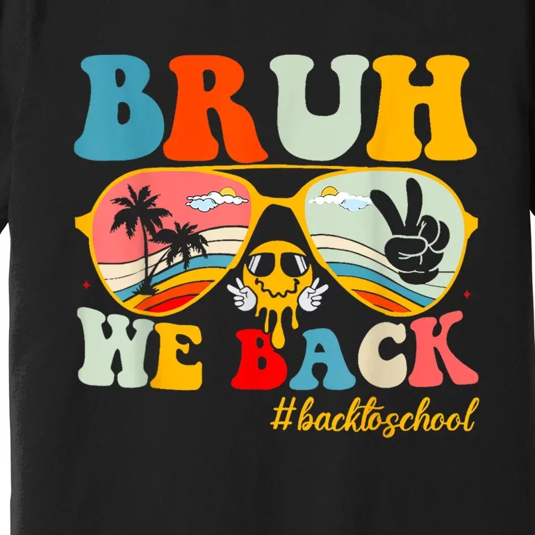 Bruh We Back First Day Of School Back To School For Teachers Premium T-Shirt