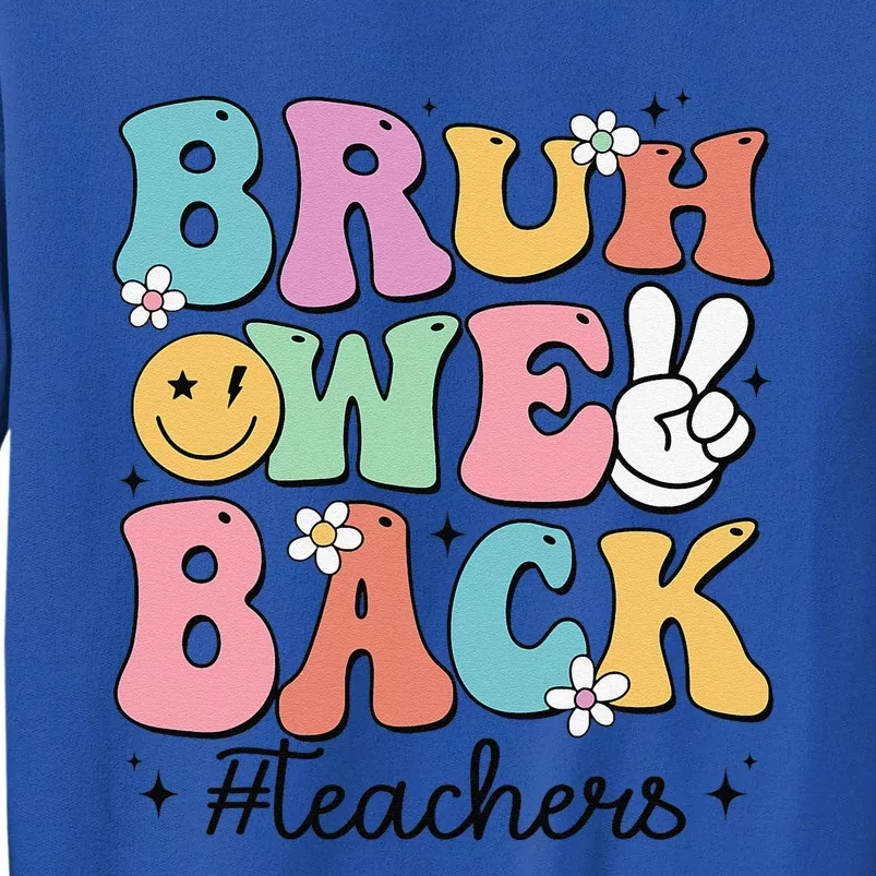 Bruh We Back Teachers Back To School Groovy Funny Tall Sweatshirt