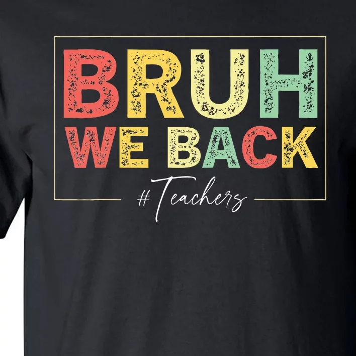 Bruh We Back Teachers Start Back To School Tall T-Shirt