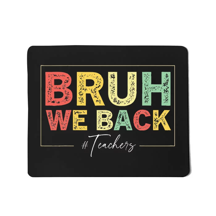 Bruh We Back Teachers Start Back To School Mousepad