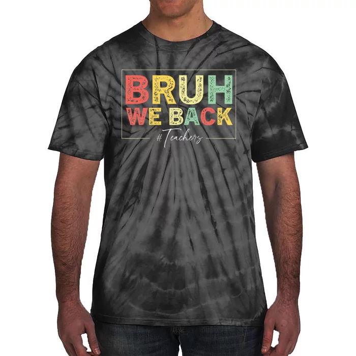 Bruh We Back Teachers Start Back To School Tie-Dye T-Shirt