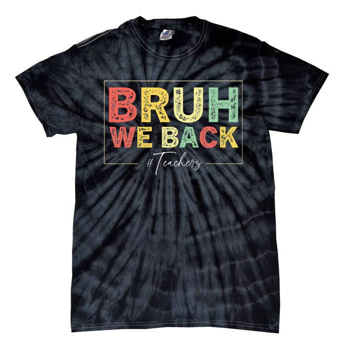 Bruh We Back Teachers Start Back To School Tie-Dye T-Shirt