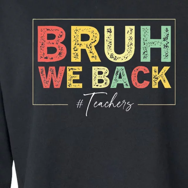 Bruh We Back Teachers Start Back To School Cropped Pullover Crew