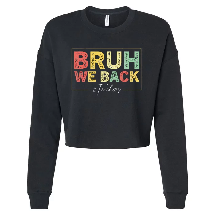 Bruh We Back Teachers Start Back To School Cropped Pullover Crew