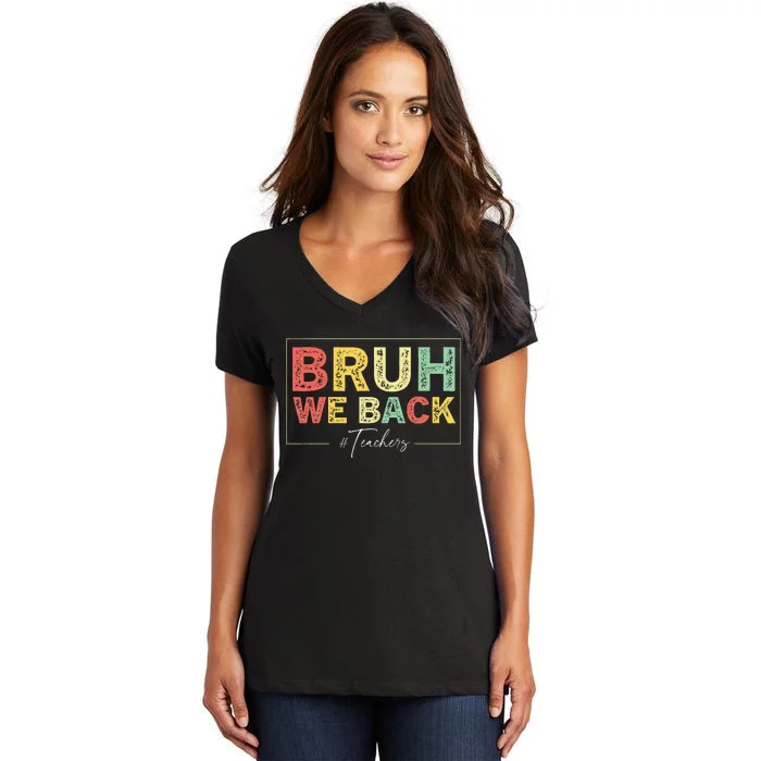 Bruh We Back Teachers Start Back To School Women's V-Neck T-Shirt