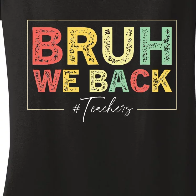 Bruh We Back Teachers Start Back To School Women's V-Neck T-Shirt