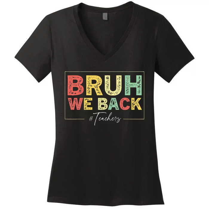 Bruh We Back Teachers Start Back To School Women's V-Neck T-Shirt