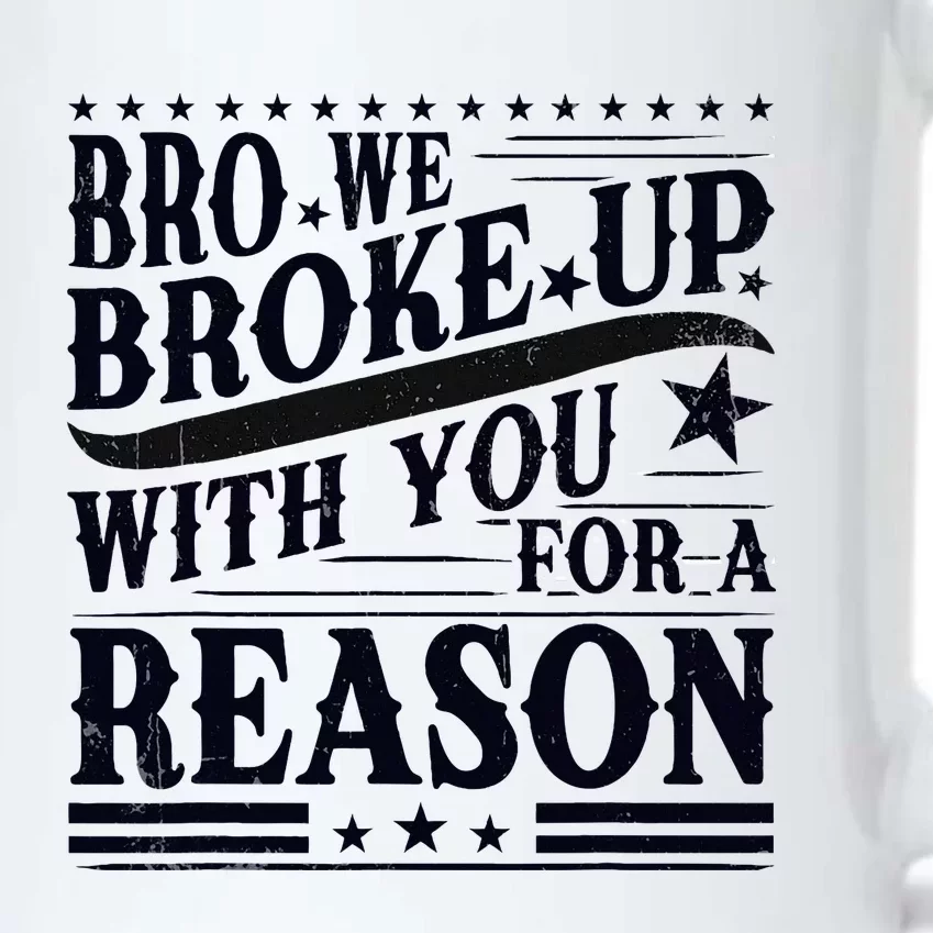 Bro We Broke Up With You For A Reason Black Color Changing Mug