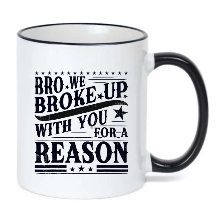 Bro We Broke Up With You For A Reason Black Color Changing Mug