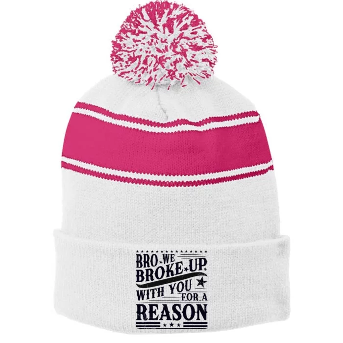 Bro We Broke Up With You For A Reason Stripe Pom Pom Beanie