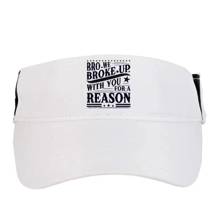 Bro We Broke Up With You For A Reason Adult Drive Performance Visor