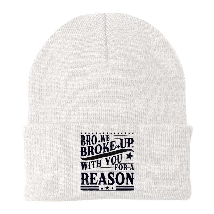 Bro We Broke Up With You For A Reason Knit Cap Winter Beanie