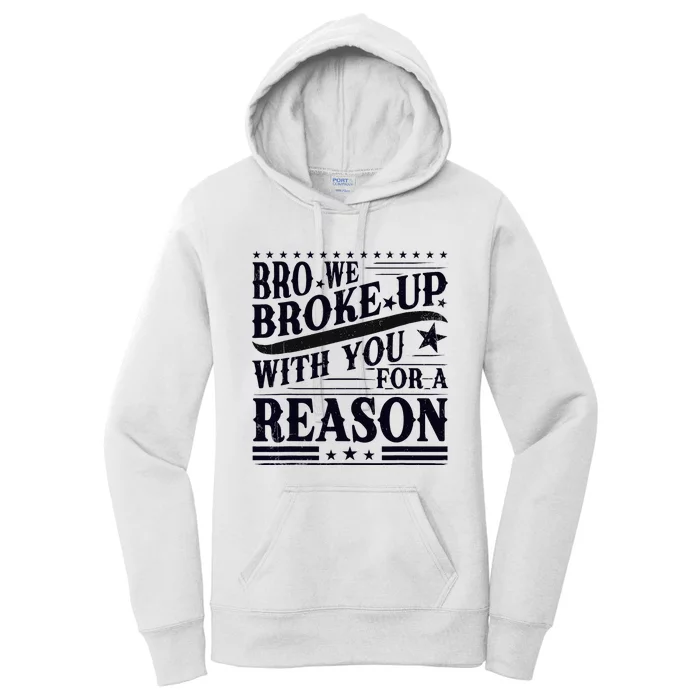 Bro We Broke Up With You For A Reason Women's Pullover Hoodie