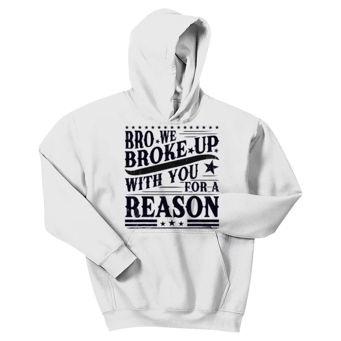 Bro We Broke Up With You For A Reason Kids Hoodie