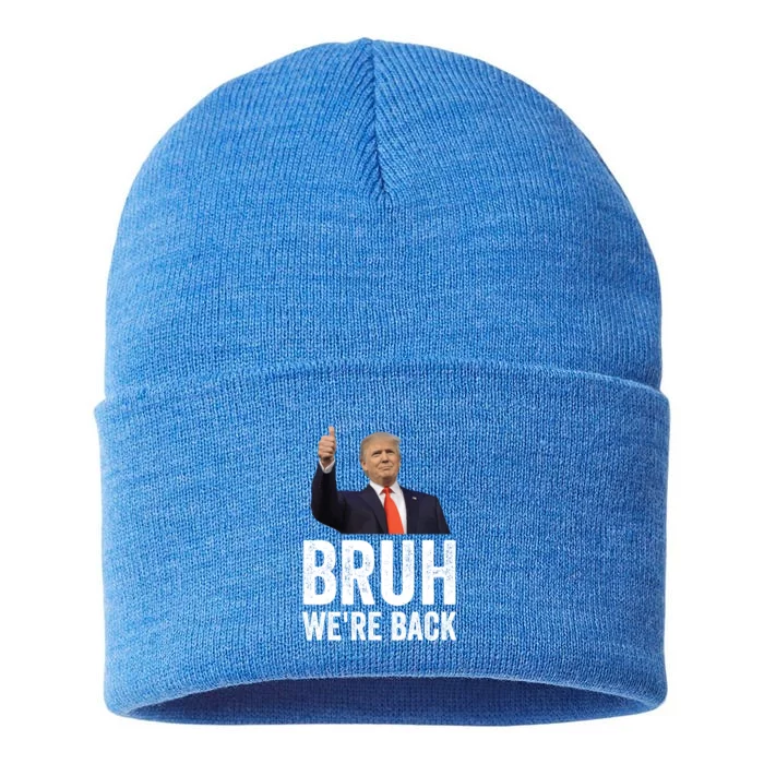 Bruh WeRe Back Trump 2024 Vote For President Again 47 Sign Gift Sustainable Knit Beanie