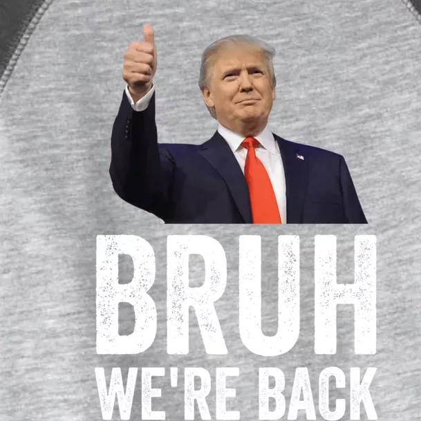 Bruh WeRe Back Trump 2024 Vote For President Again 47 Sign Gift Toddler Fine Jersey T-Shirt