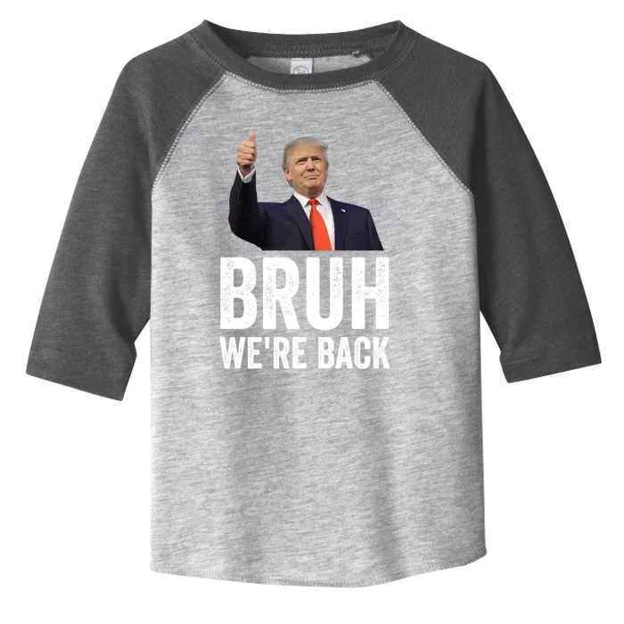 Bruh WeRe Back Trump 2024 Vote For President Again 47 Sign Gift Toddler Fine Jersey T-Shirt