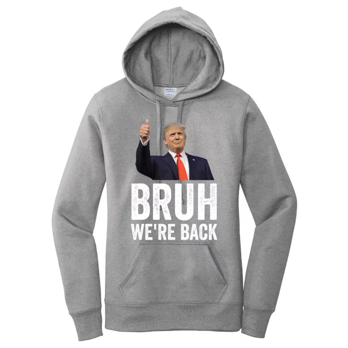 Bruh WeRe Back Trump 2024 Vote For President Again 47 Sign Gift Women's Pullover Hoodie