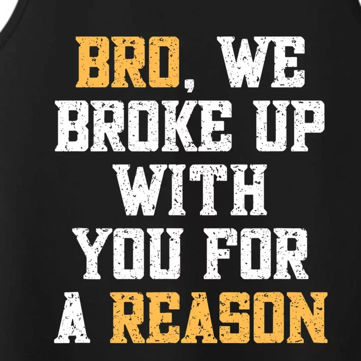 Bro We Broke Up With You For A Reason / WeRe Not Going Back Performance Tank