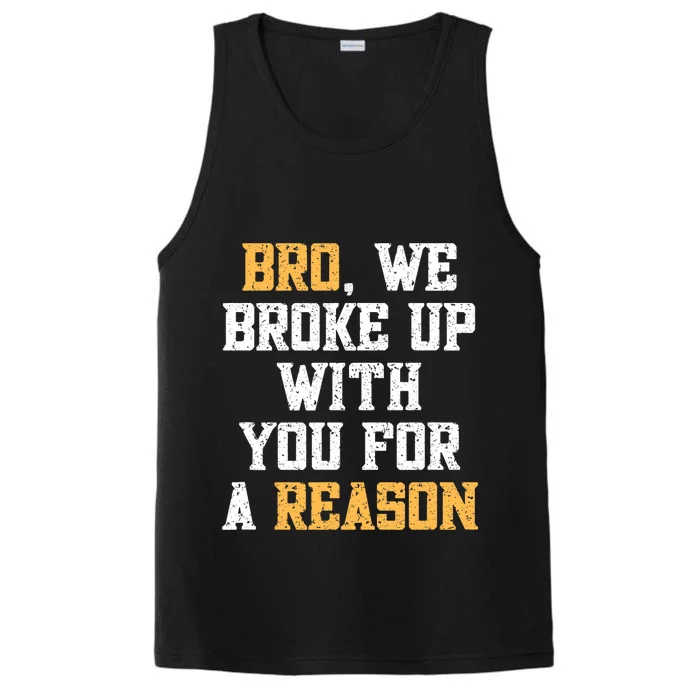 Bro We Broke Up With You For A Reason / WeRe Not Going Back Performance Tank