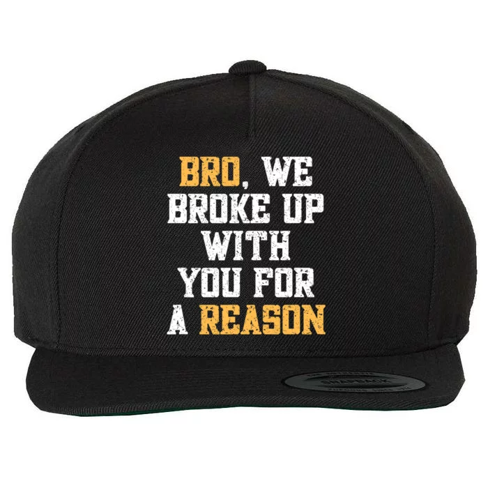 Bro We Broke Up With You For A Reason / WeRe Not Going Back Wool Snapback Cap