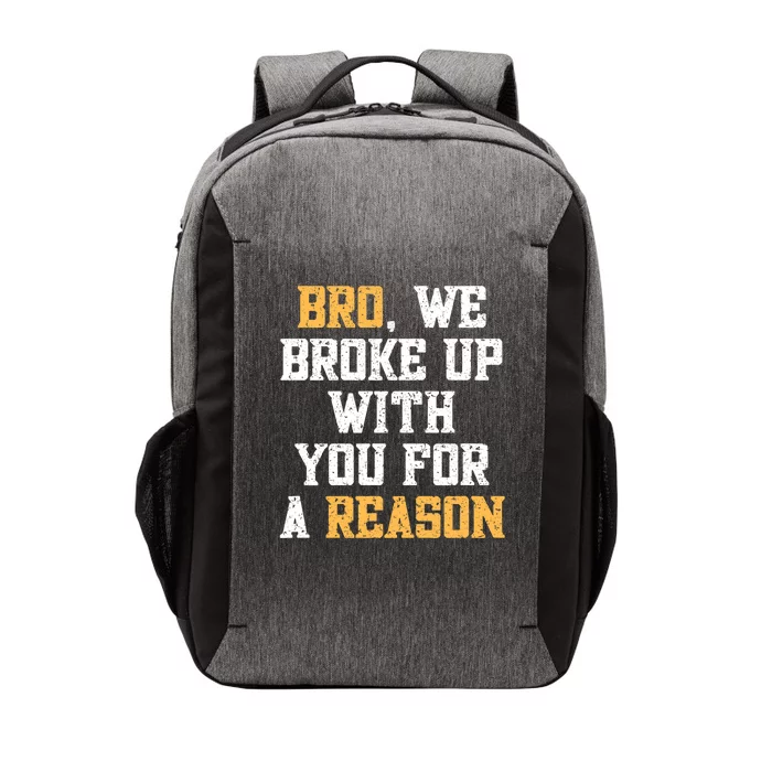 Bro We Broke Up With You For A Reason / WeRe Not Going Back Vector Backpack