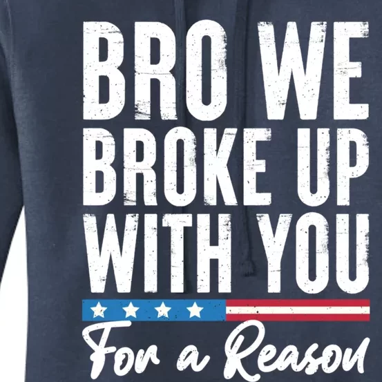 Bro We Broke Up With You For A Reason Women's Pullover Hoodie