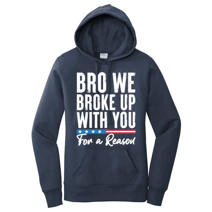 Bro We Broke Up With You For A Reason Women's Pullover Hoodie