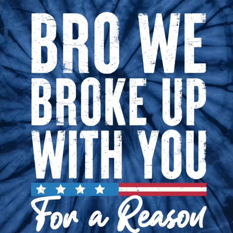 Bro We Broke Up With You For A Reason Tie-Dye T-Shirt