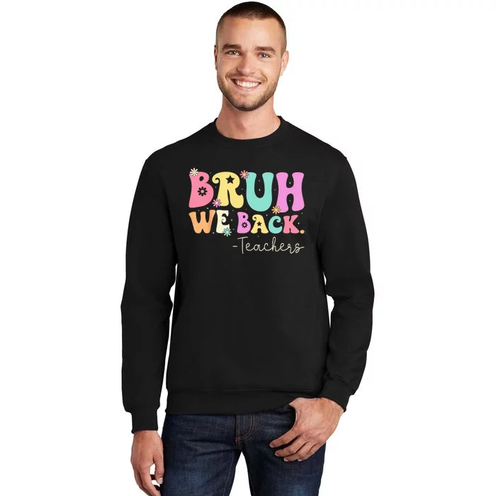 Bruh We Back Teachers  First Day Of School Gifts Sweatshirt