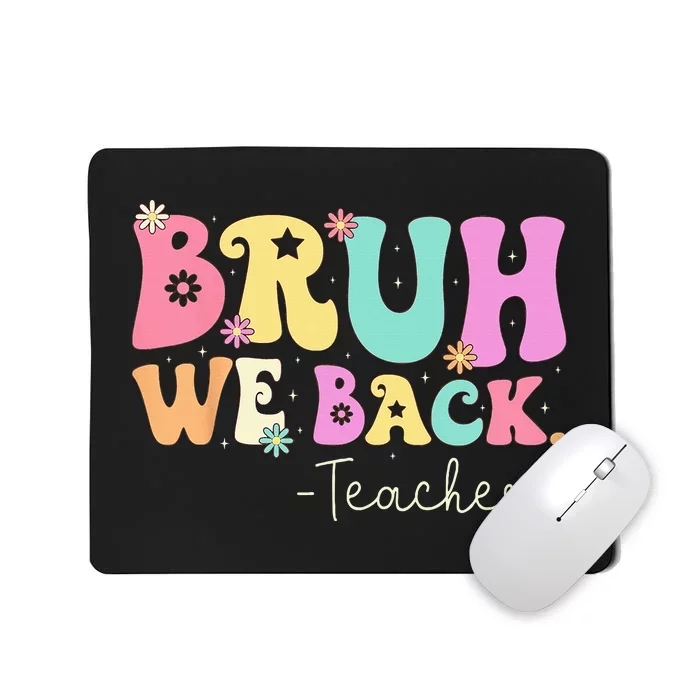 Bruh We Back Teachers  First Day Of School Gifts Mousepad