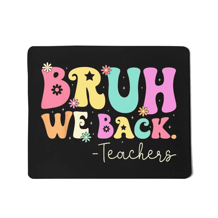 Bruh We Back Teachers  First Day Of School Gifts Mousepad