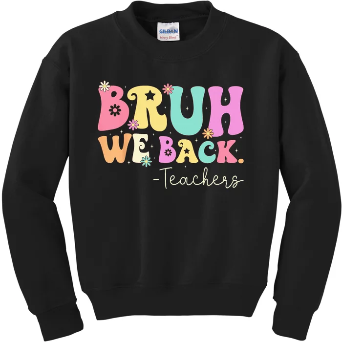 Bruh We Back Teachers  First Day Of School Gifts Kids Sweatshirt