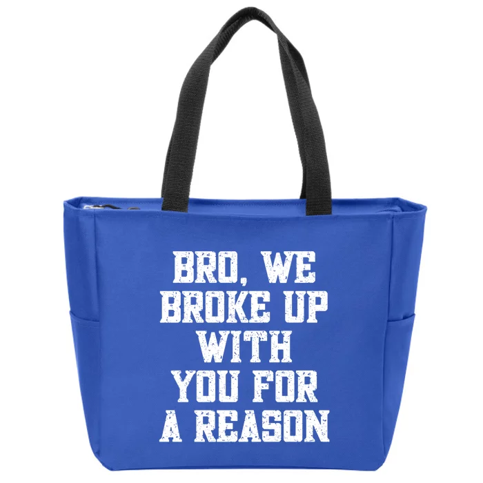 Bro We Broke Up With You For A Reason / WeRe Not Going Back Zip Tote Bag