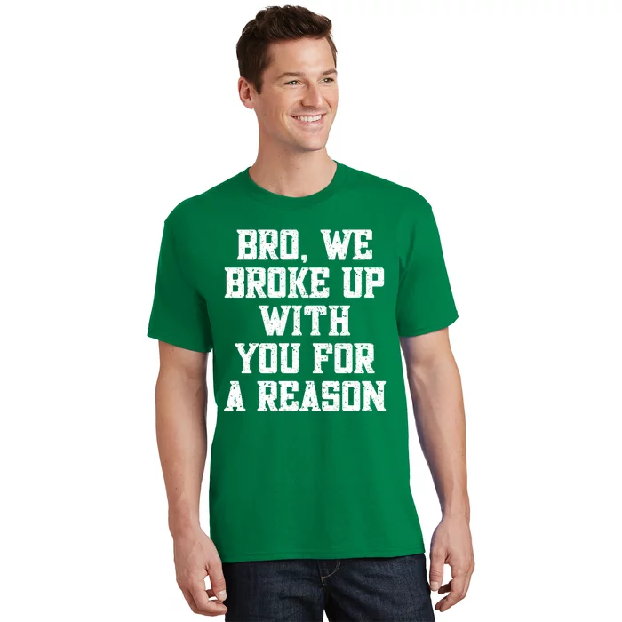 Bro We Broke Up With You For A Reason / WeRe Not Going Back T-Shirt