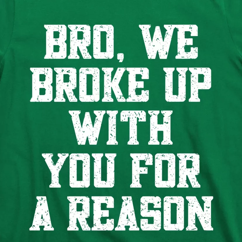 Bro We Broke Up With You For A Reason / WeRe Not Going Back T-Shirt