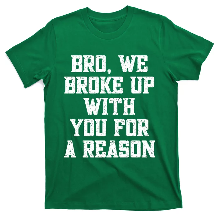 Bro We Broke Up With You For A Reason / WeRe Not Going Back T-Shirt