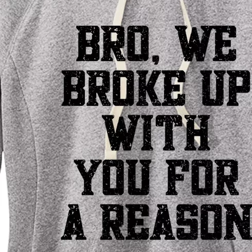 Bro We Broke Up With You For A Reason / WeRe Not Going Back Women's Fleece Hoodie