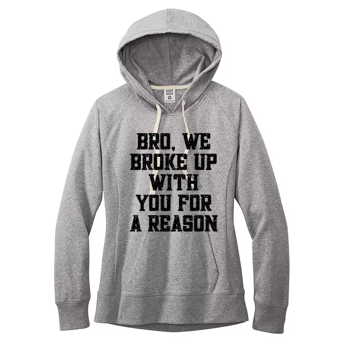 Bro We Broke Up With You For A Reason / WeRe Not Going Back Women's Fleece Hoodie