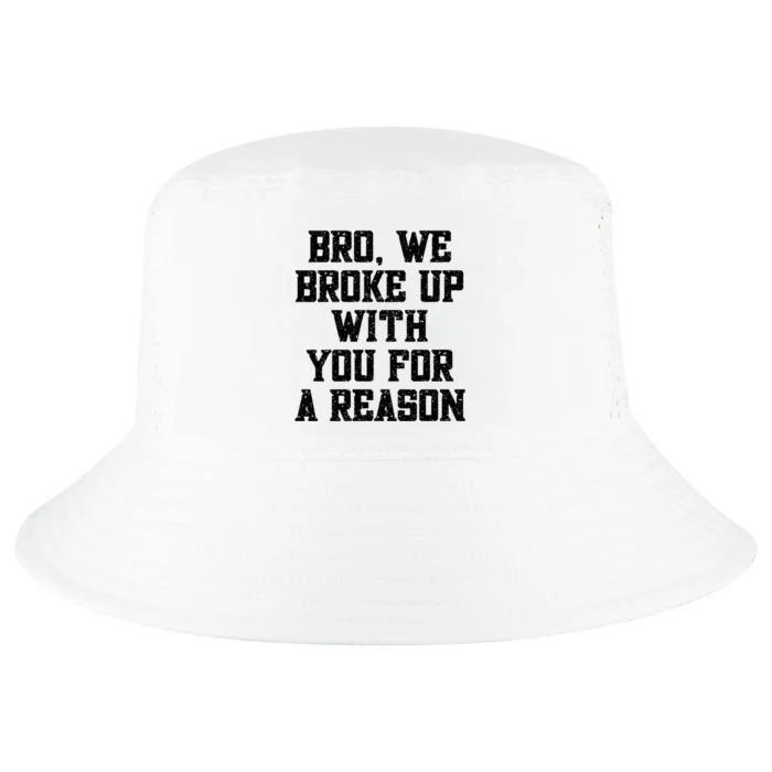 Bro We Broke Up With You For A Reason / WeRe Not Going Back Cool Comfort Performance Bucket Hat