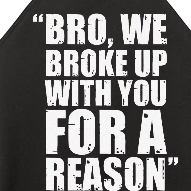 Bro We Broke Up With You For A Reason Women’s Perfect Tri Rocker Tank