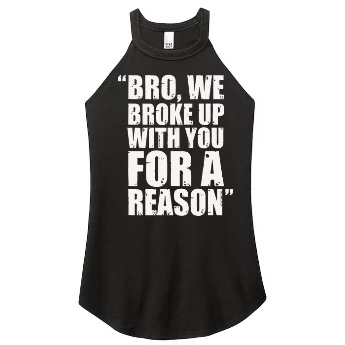 Bro We Broke Up With You For A Reason Women’s Perfect Tri Rocker Tank