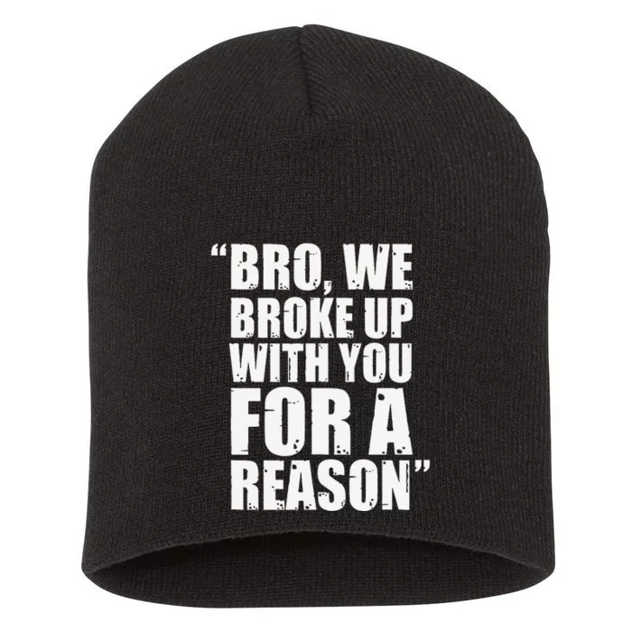 Bro We Broke Up With You For A Reason Short Acrylic Beanie